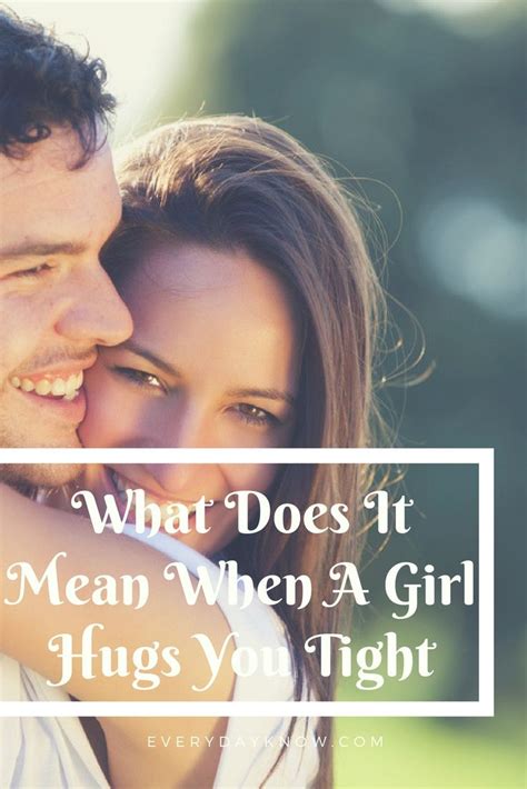 What does it mean when a girl hugs you tight?