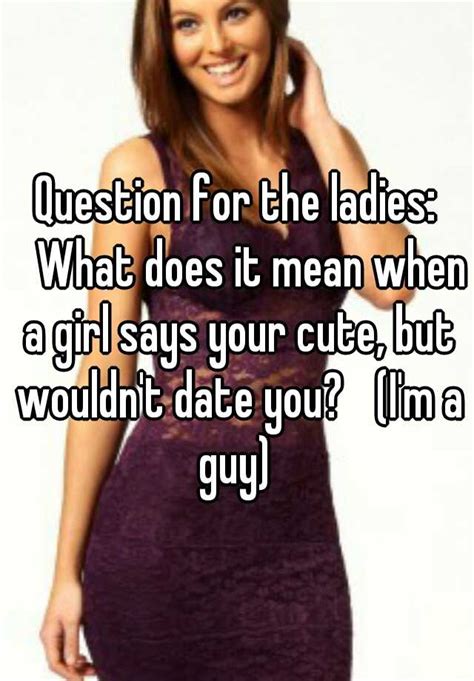 What does it mean when a girl says your kind of cute?