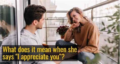What does it mean when a woman says she appreciates you?