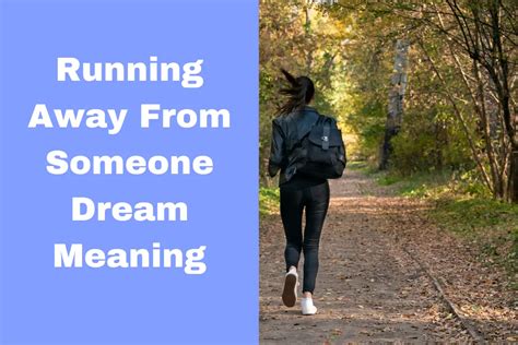 What does it mean when you are running away from someone in a dream?