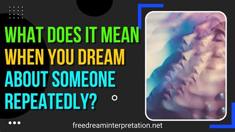 What does it mean when you dream about someone repeatedly?