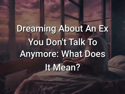 What does it mean when you dream of someone you don t talk to anymore?