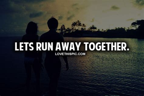 What does lets run away together mean?