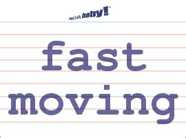 What does move quickly mean?
