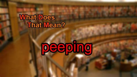 What does peeping something mean?