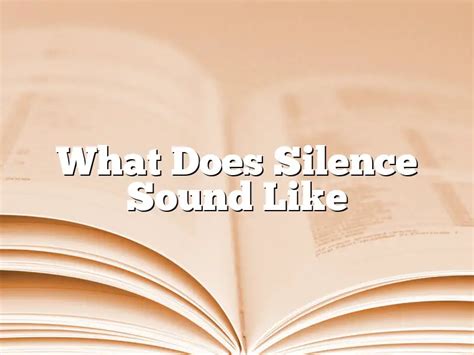 What does pure silence sound like?