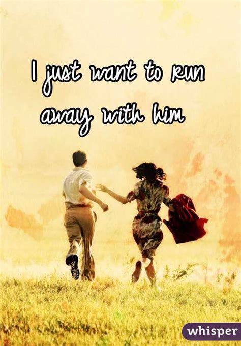 What does run away with him mean?