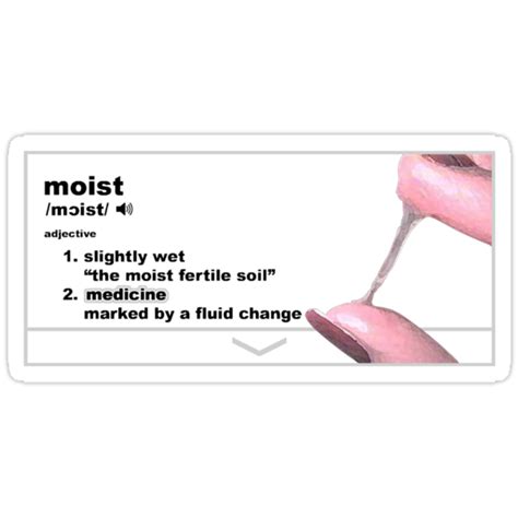 What does so moist mean?