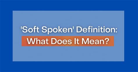 What does softly spoken mean?