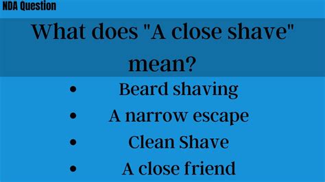 What does the idiom a close shave mean?