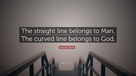 What does the straight line belongs to men the curved one to God mean?