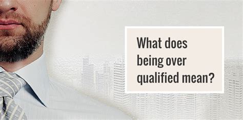 What does very over qualified mean?