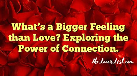 What emotion is bigger than love?