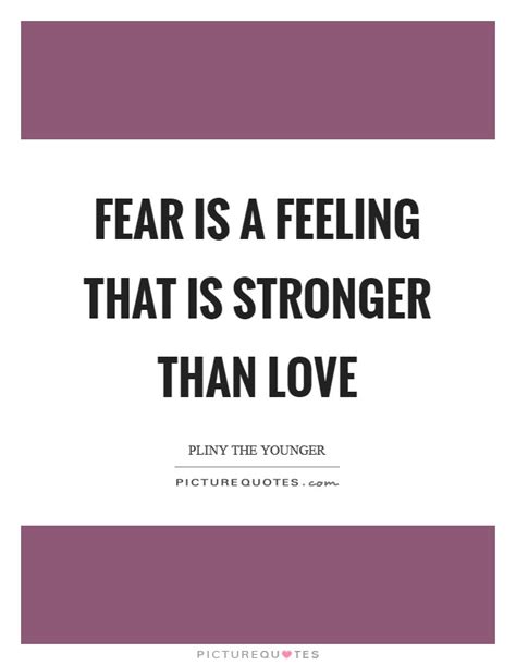 What feeling is stronger than love?