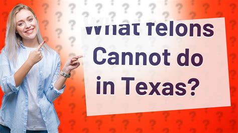 What felons Cannot do in Texas?
