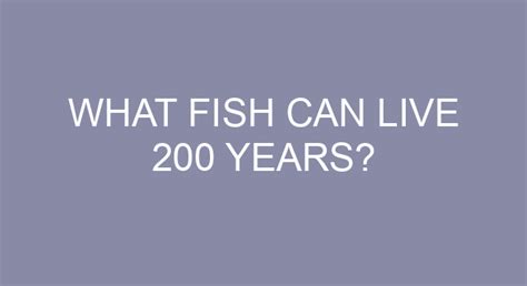 What fish can live for 200 years?