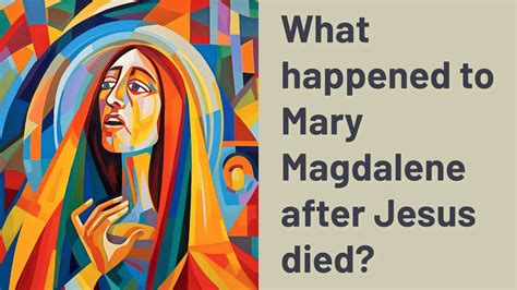 What happened to Mary after Jesus died?