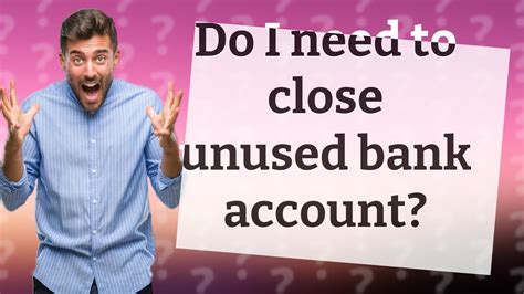 What happens if I don't close my unused bank account?