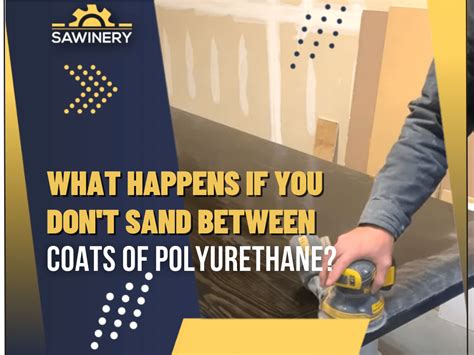 What happens if I don't sand between coats of polyurethane?