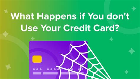 What happens if I don't use my credit card?