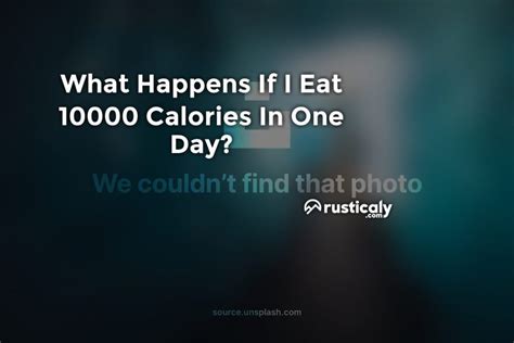 What happens if I eat 10,000 calories in a day?