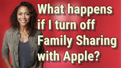 What happens if I turn off family sharing?
