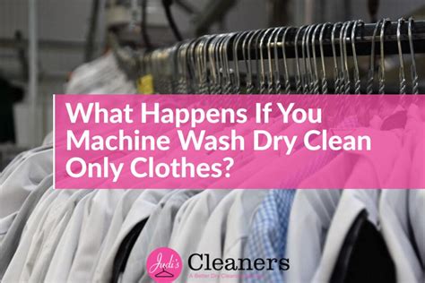 What happens if I wash dry clean only?