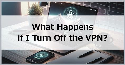 What happens if VPN is turned on?