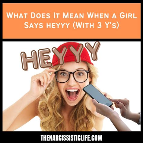 What happens if a girl says heyy?