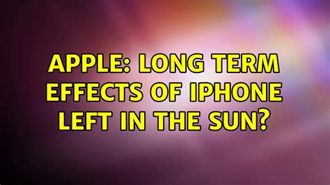 What happens if an iPhone is left in the sun?