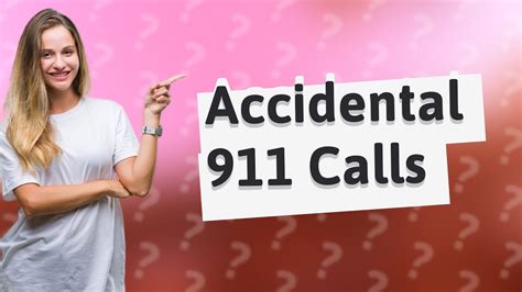 What happens if you accidentally call 911 and hang up?