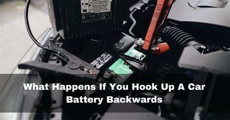 What happens if you connect a battery backwards?