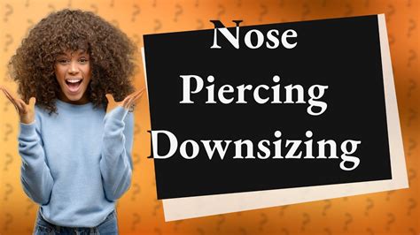 What happens if you don't downsize nose piercing?