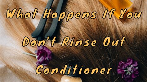 What happens if you don't rinse out conditioner?