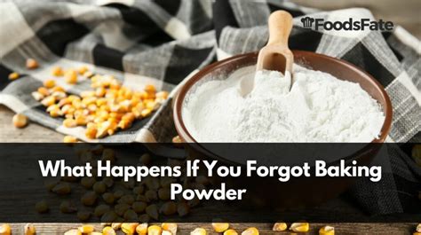 What happens if you forget baking powder?