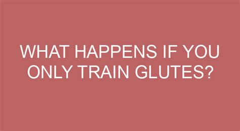 What happens if you only train glutes?