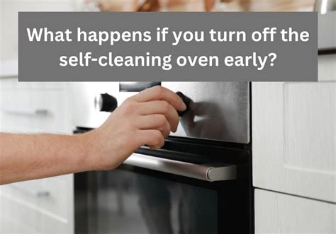 What happens if you turn off self-cleaning oven early?