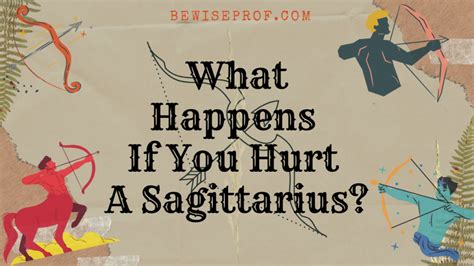 What happens if you upset a Sagittarius?