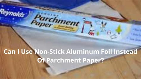 What happens if you use foil instead of parchment paper?