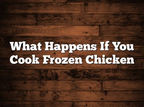 What happens when you fry frozen chicken?