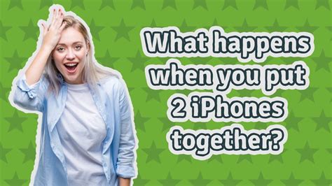 What happens when you put two iphones together?