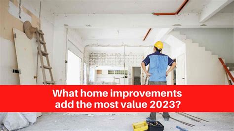 What home improvements add the most value 2023?