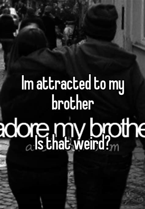 What if I'm attracted to my brother?