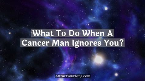 What if a Cancer man ignores you?