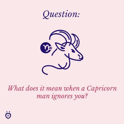 What if a Capricorn ignores you?