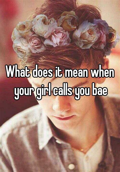 What if a girl calls me bae?