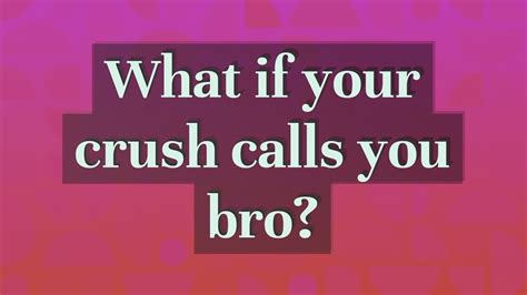 What if your crush calls you bruh?