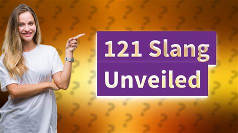 What is 121 slang?