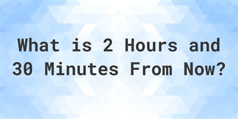 What is 2 hours 30?