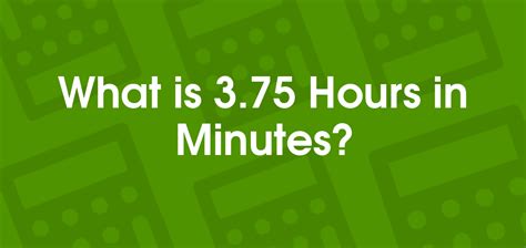 What is 3.75 hours?